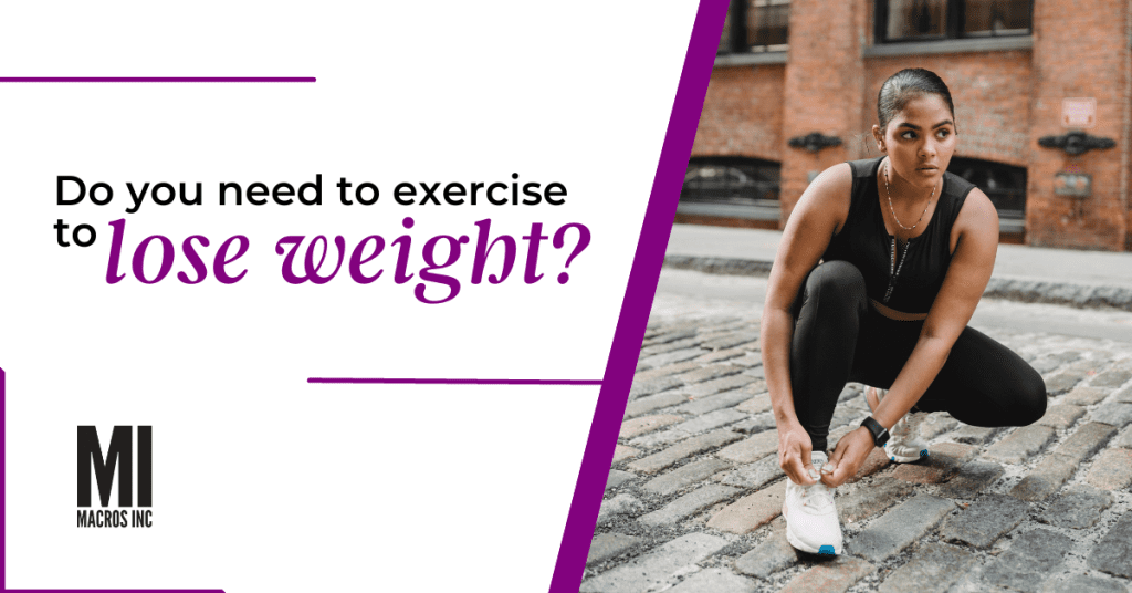 Do you need to exercise to lose weight? | Macros Inc