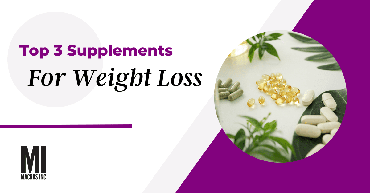 Top 3 supplements for weight loss | Macros Inc