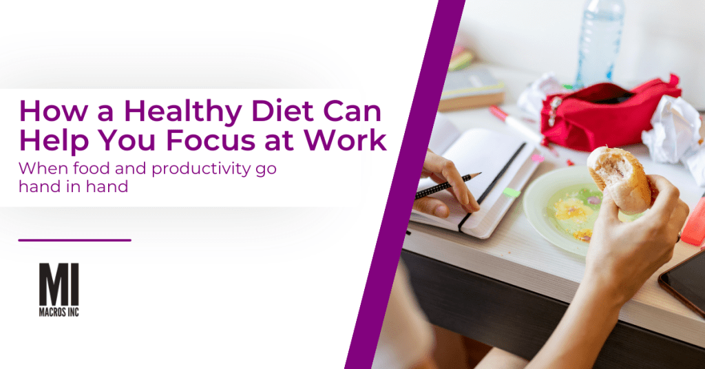 How a healthy diet can help your focus at work | Macros inc