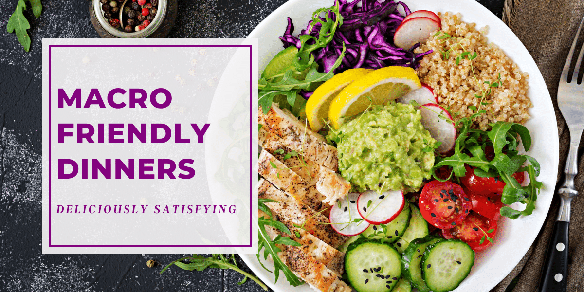 15 Simple to Follow MacroFriendly Dinner Ideas Macros Inc