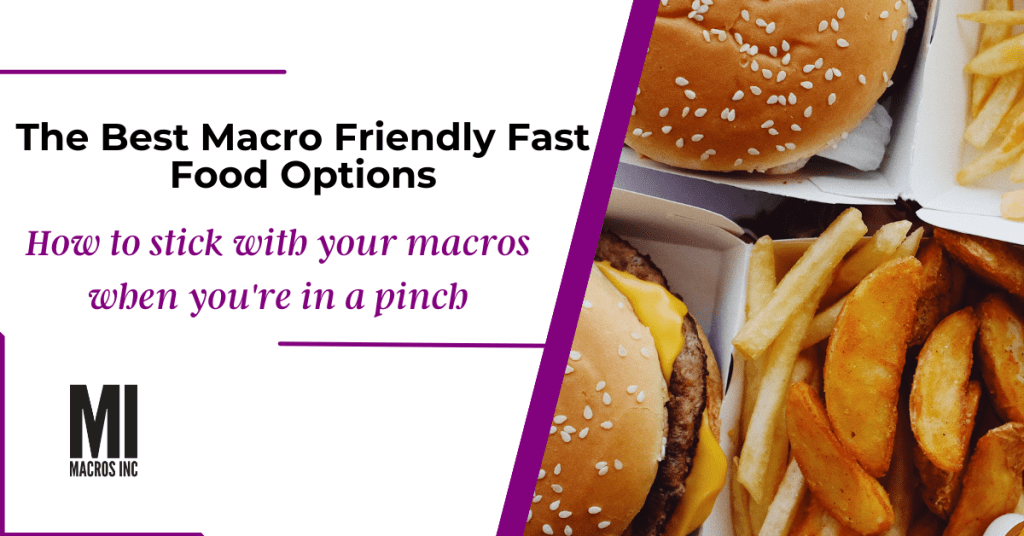 The Best Macro Friendly Fast Food Options| Macros Inc.
