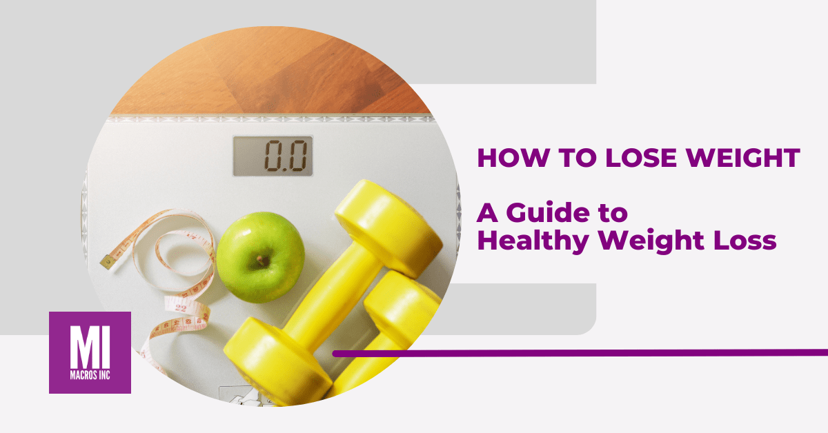 How to Lose Weight the Healthy Way - Macros Inc