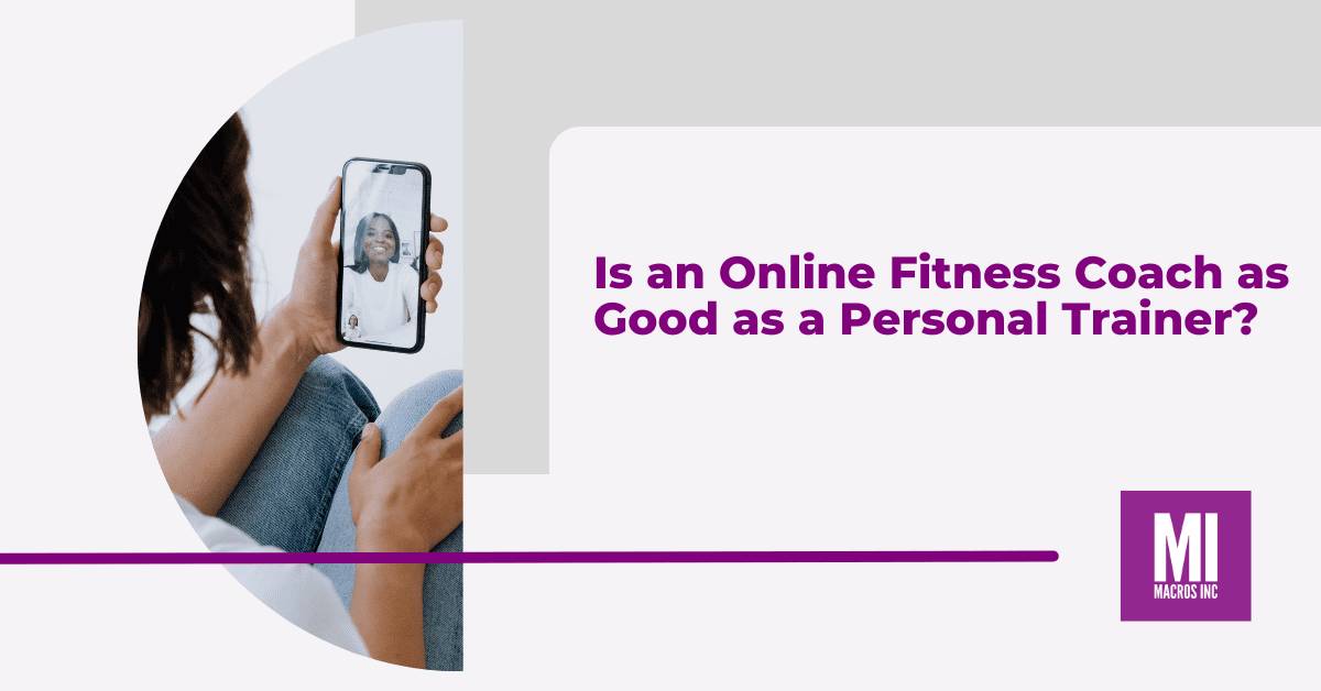 Is an Online Fitness Coach as Good as a Personal Trainer? Macros Inc