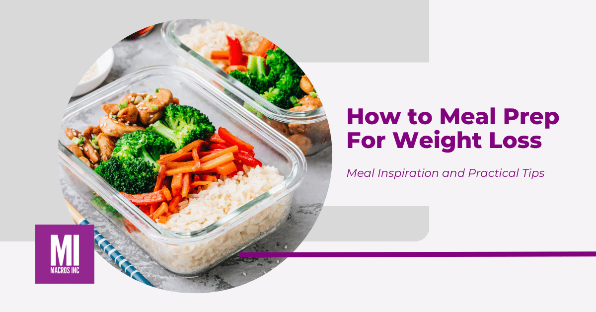 How to Meal Prep For Weight Loss - Macros Inc