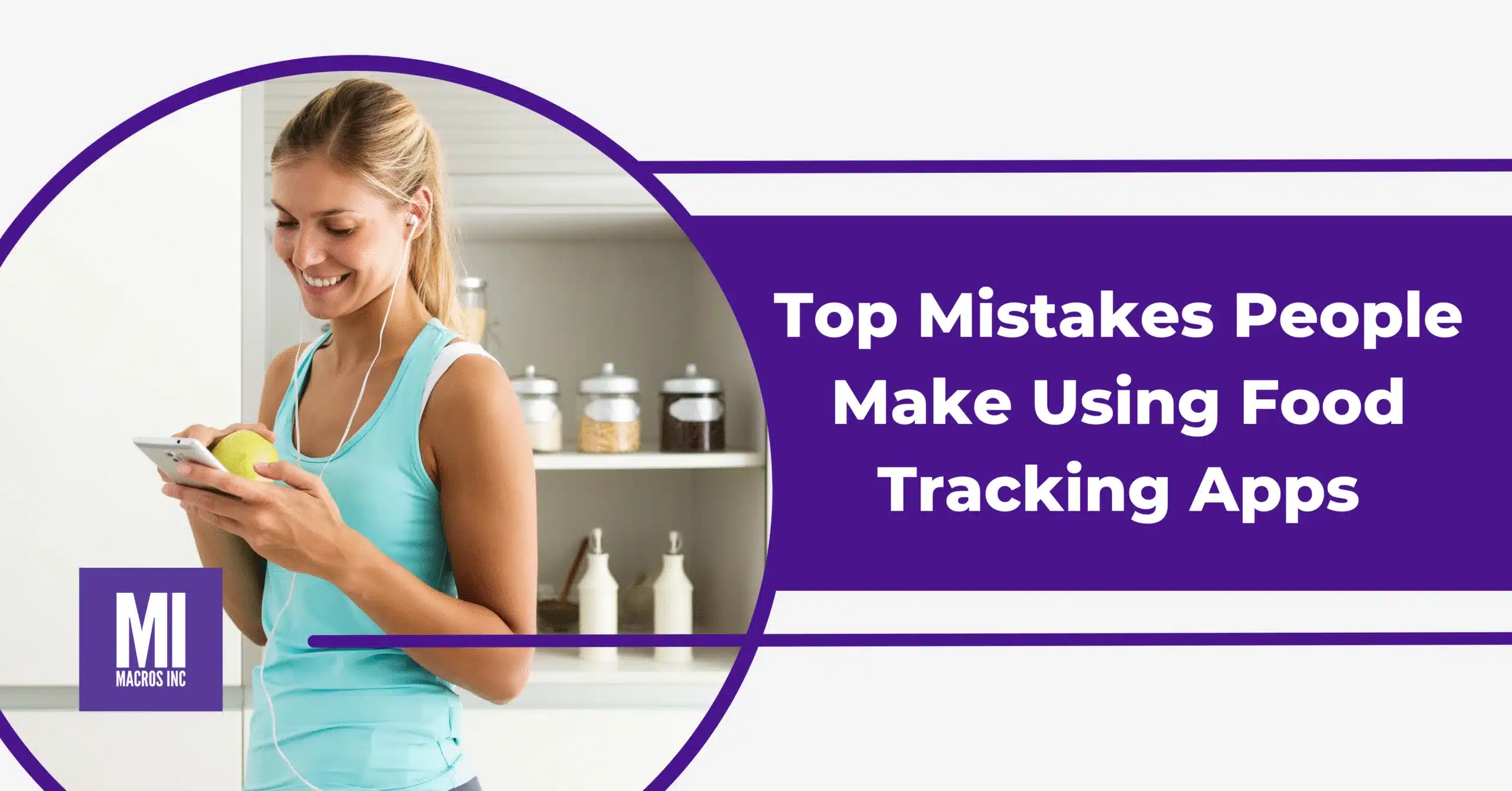 Top Mistakes People Make Using Food Tracking Apps - Macros Inc